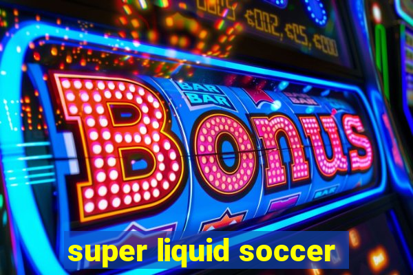 super liquid soccer