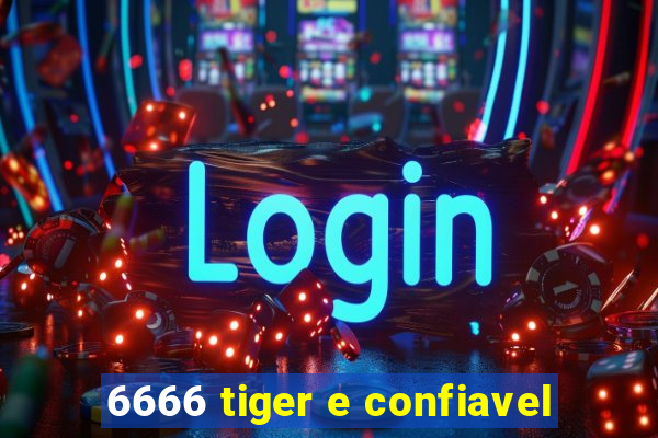 6666 tiger e confiavel