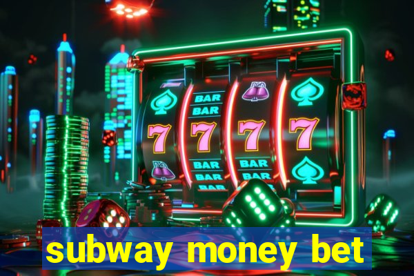subway money bet