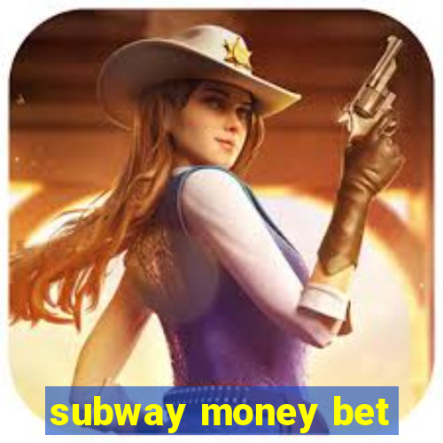 subway money bet