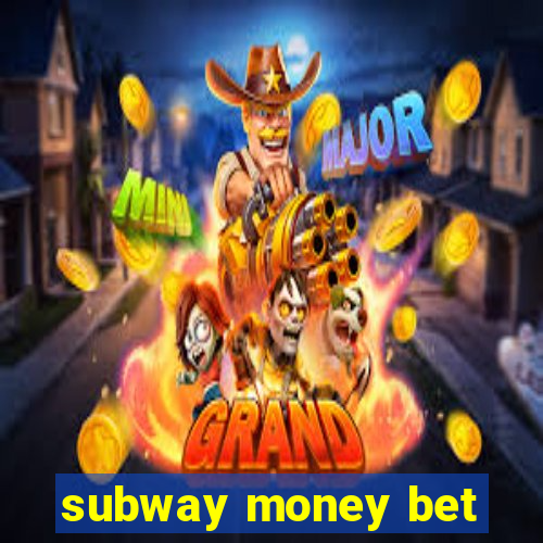 subway money bet