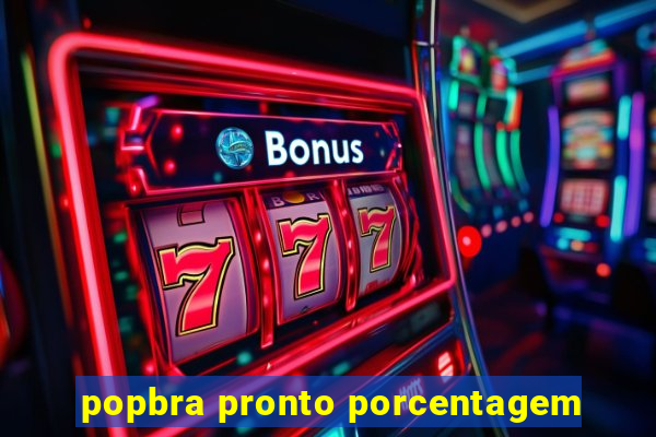 popbra pronto porcentagem