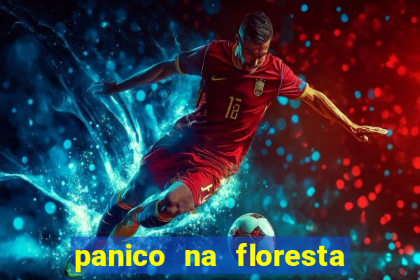 panico na floresta 4 filme completo dublado mega filmes