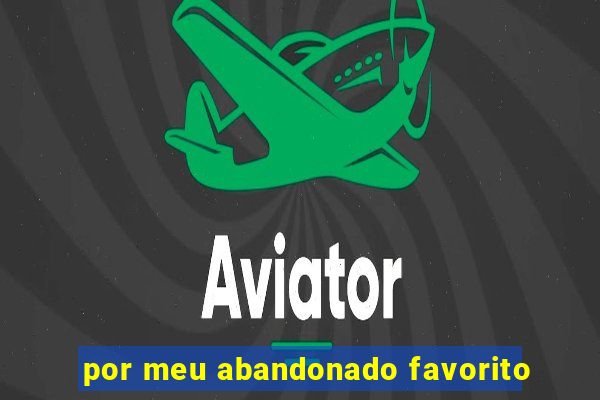 por meu abandonado favorito
