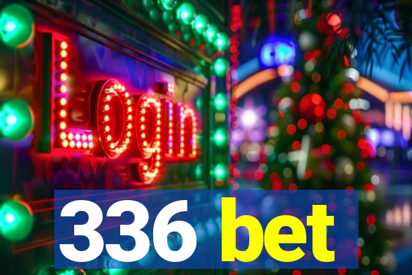 336 bet
