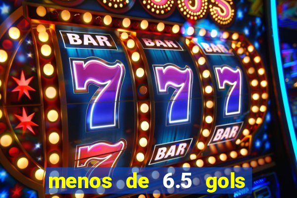menos de 6.5 gols o que significa