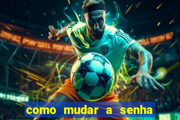 como mudar a senha de saque do jogo do tigre