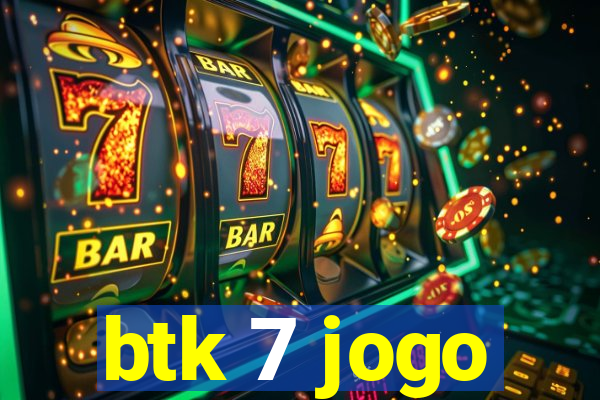 btk 7 jogo