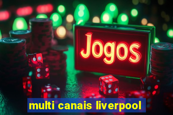 multi canais liverpool
