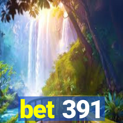 bet 391