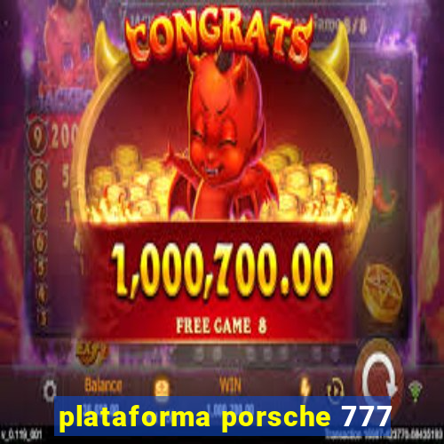 plataforma porsche 777