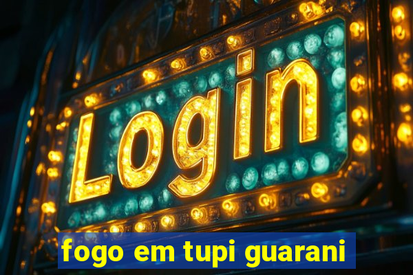 fogo em tupi guarani
