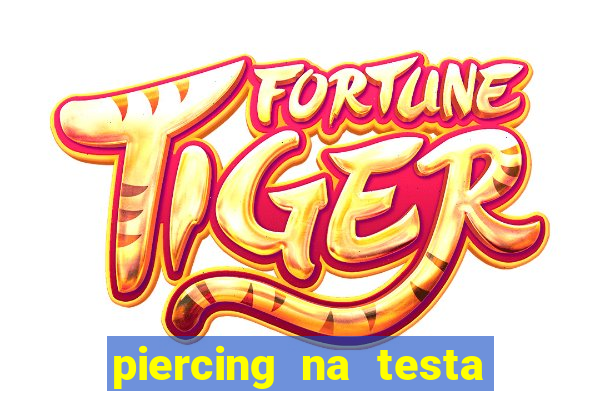 piercing na testa de baixo
