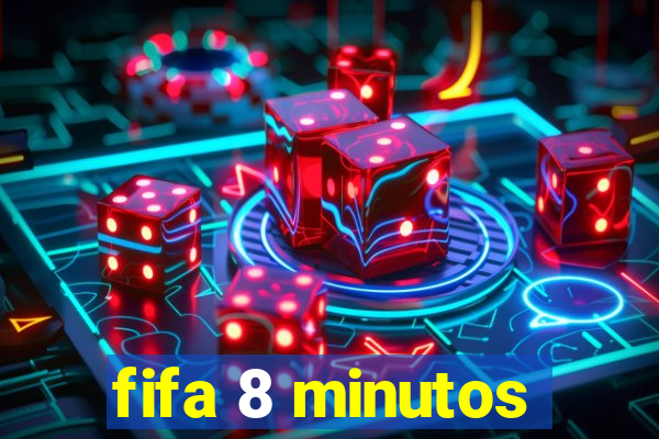 fifa 8 minutos