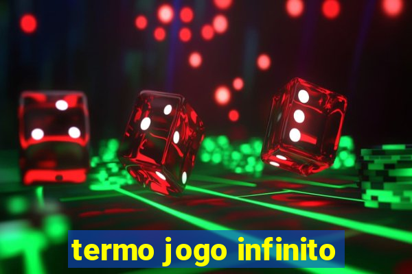 termo jogo infinito