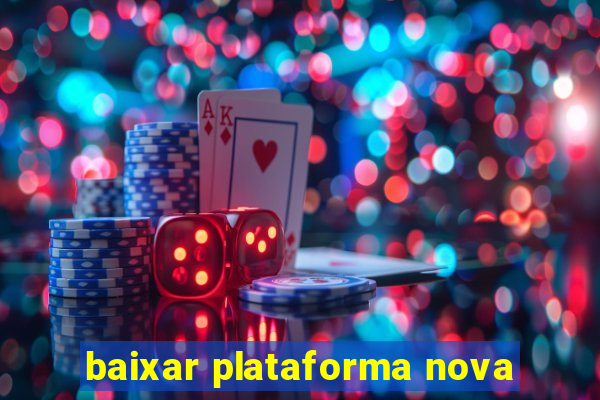 baixar plataforma nova