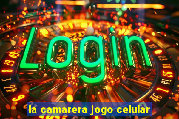 la camarera jogo celular