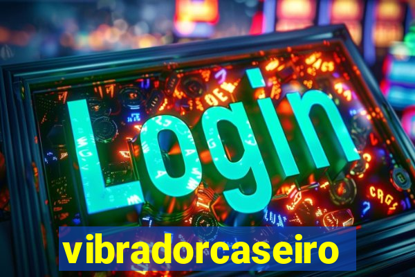 vibradorcaseiro