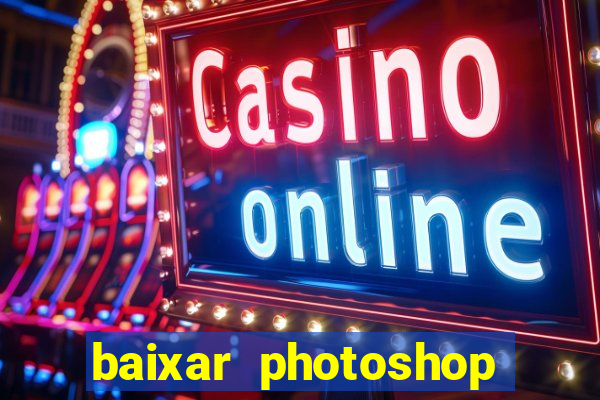 baixar photoshop beta crackeado