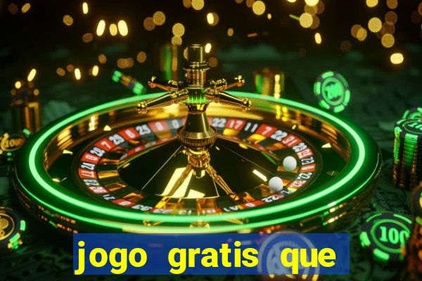 jogo gratis que ganha dinheiro