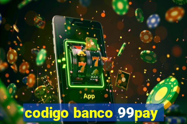 codigo banco 99pay
