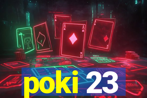 poki 23