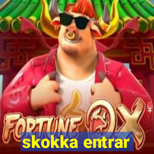 skokka entrar