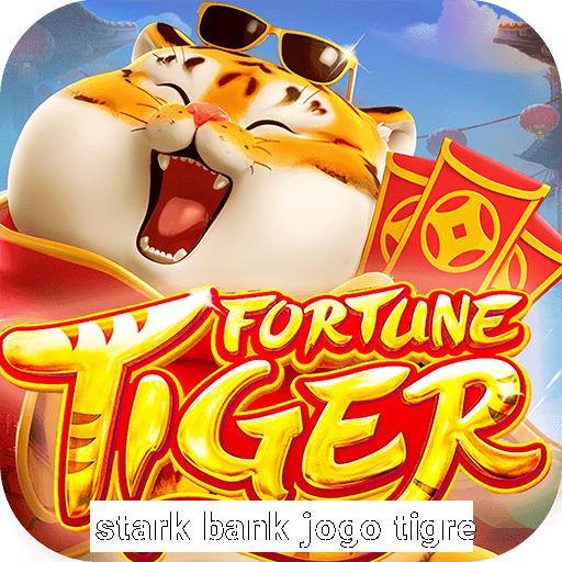 stark bank jogo tigre