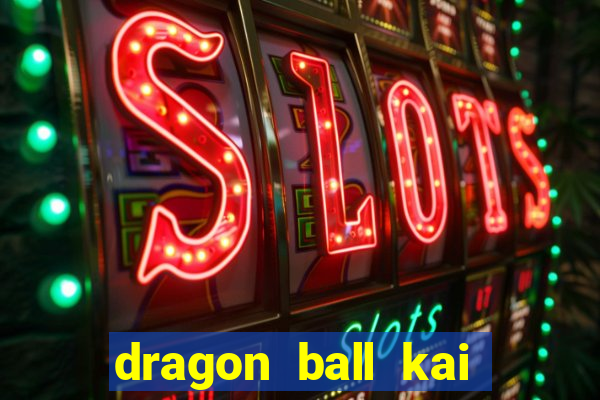 dragon ball kai legendado online