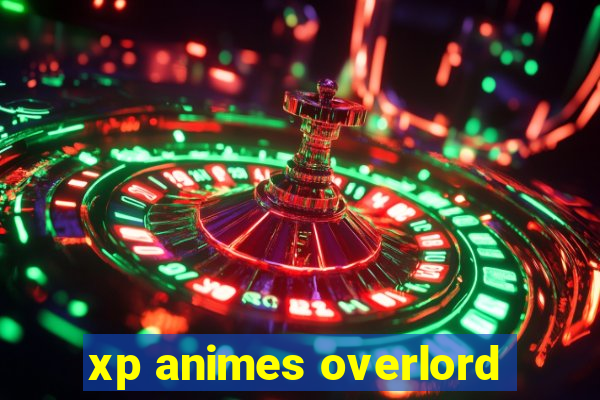 xp animes overlord