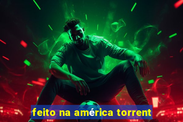 feito na américa torrent