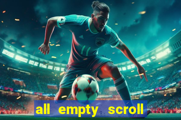 all empty scroll fear and hunger