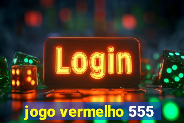 jogo vermelho 555