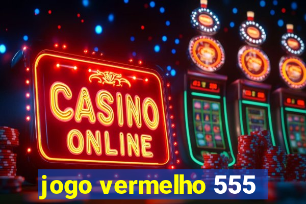 jogo vermelho 555