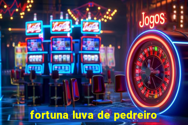 fortuna luva de pedreiro
