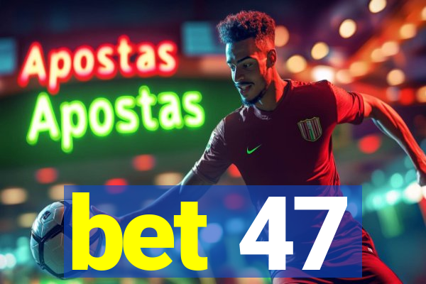 bet 47