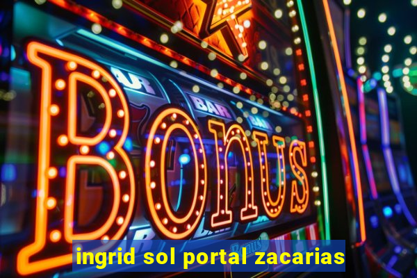 ingrid sol portal zacarias