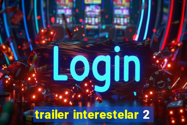 trailer interestelar 2