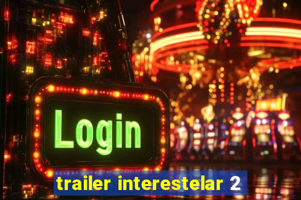 trailer interestelar 2