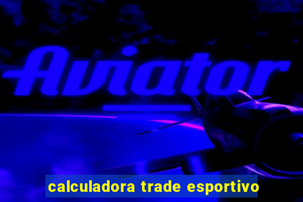 calculadora trade esportivo
