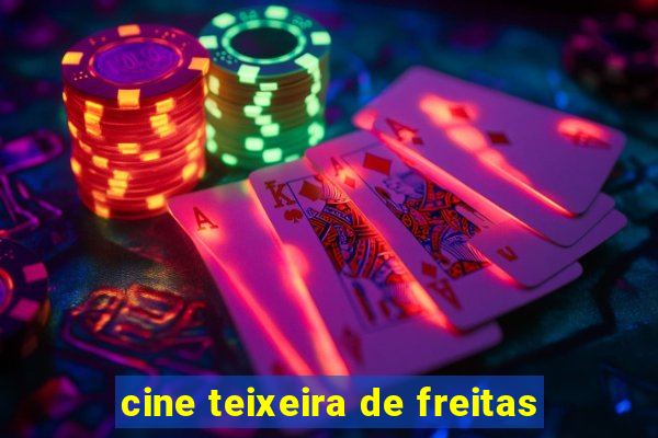 cine teixeira de freitas