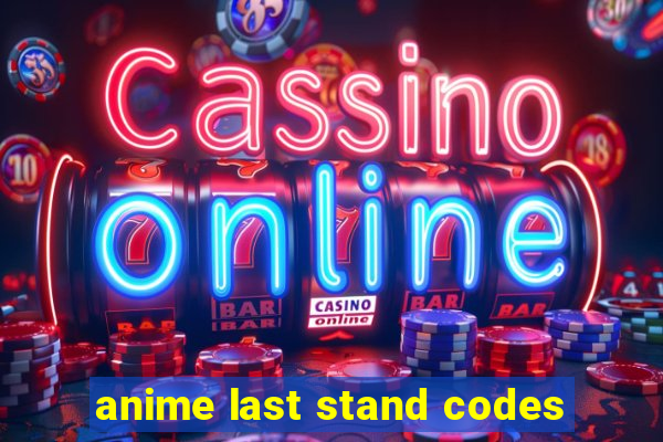 anime last stand codes