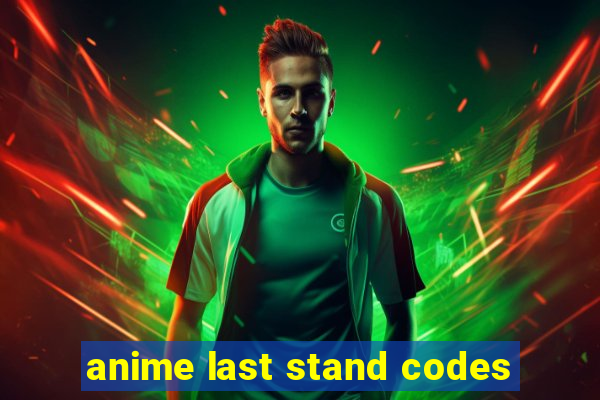 anime last stand codes