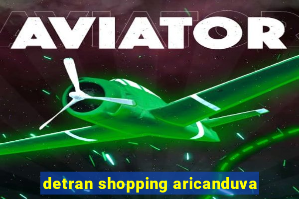detran shopping aricanduva