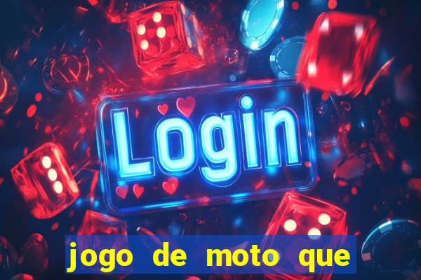 jogo de moto que da grau