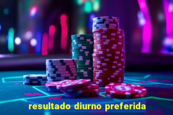 resultado diurno preferida