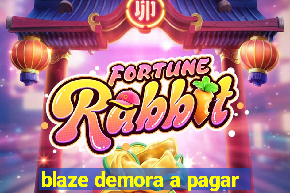 blaze demora a pagar