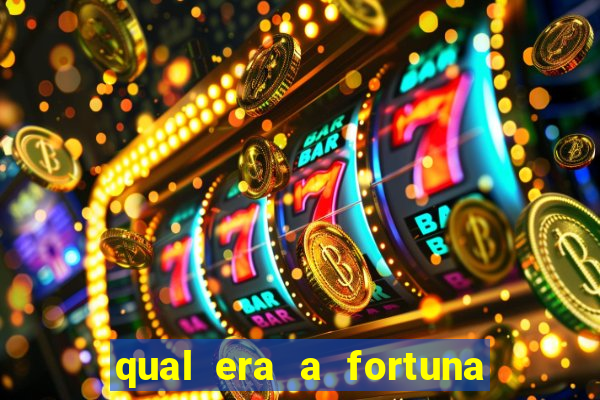 qual era a fortuna do beto carrero