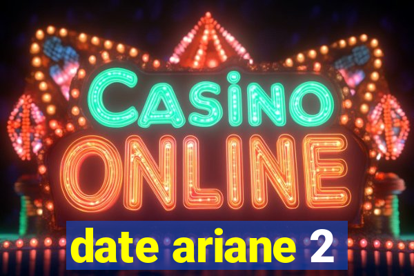 date ariane 2