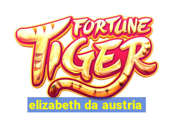 elizabeth da austria